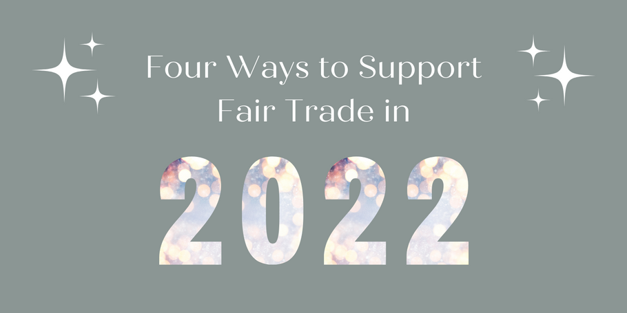 Four Ways to Support Fair Trade in 2022