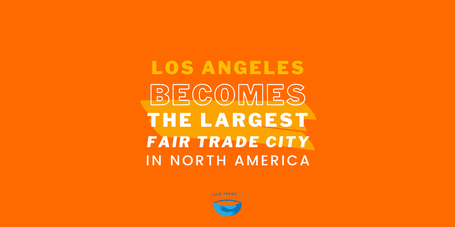 Los Angeles Officially Declared A Fair Trade City